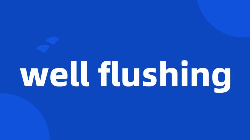 well flushing