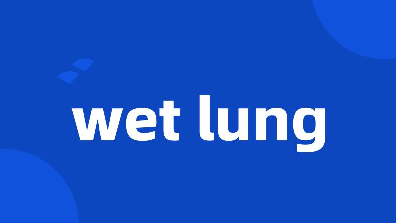 wet lung
