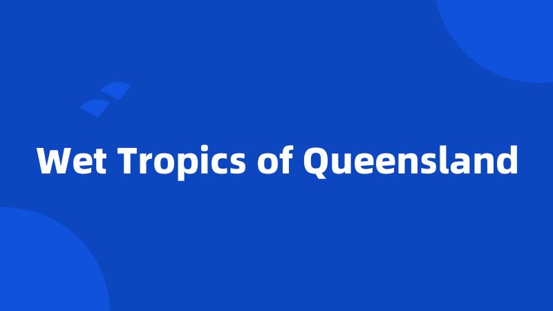 Wet Tropics of Queensland