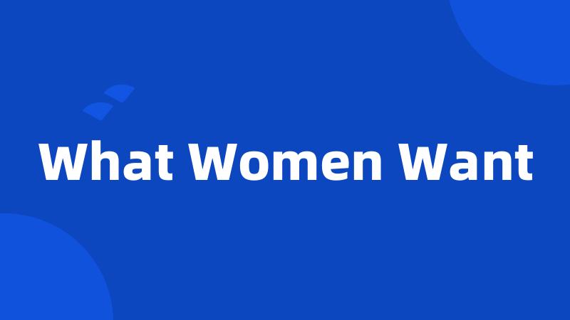 What Women Want
