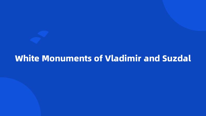 White Monuments of Vladimir and Suzdal
