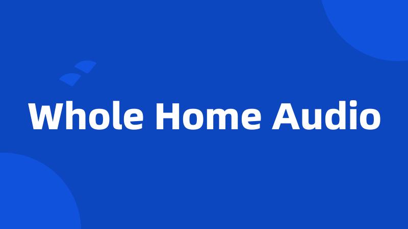 Whole Home Audio