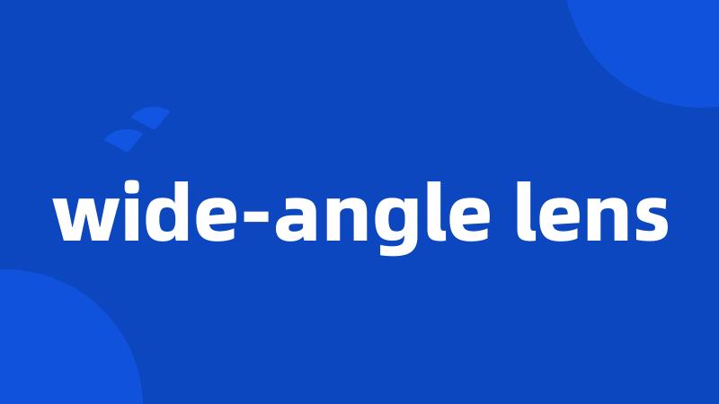 wide-angle lens