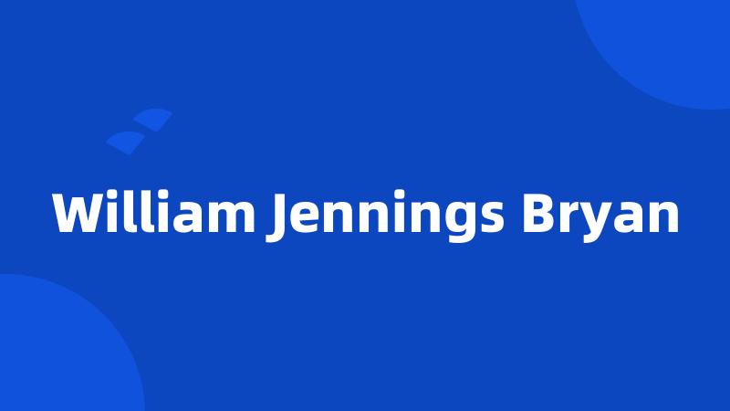 William Jennings Bryan