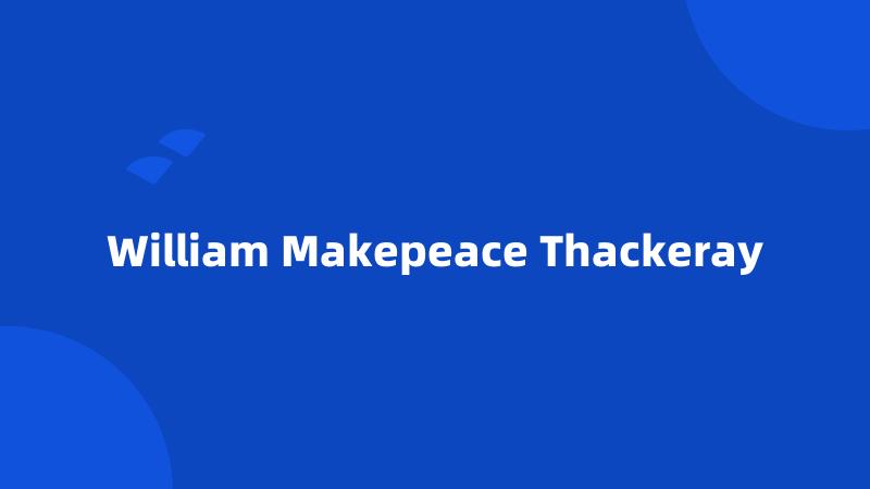 William Makepeace Thackeray