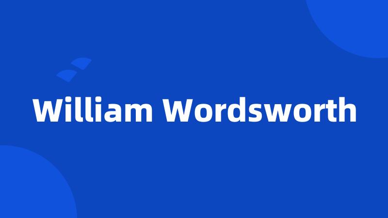 William Wordsworth