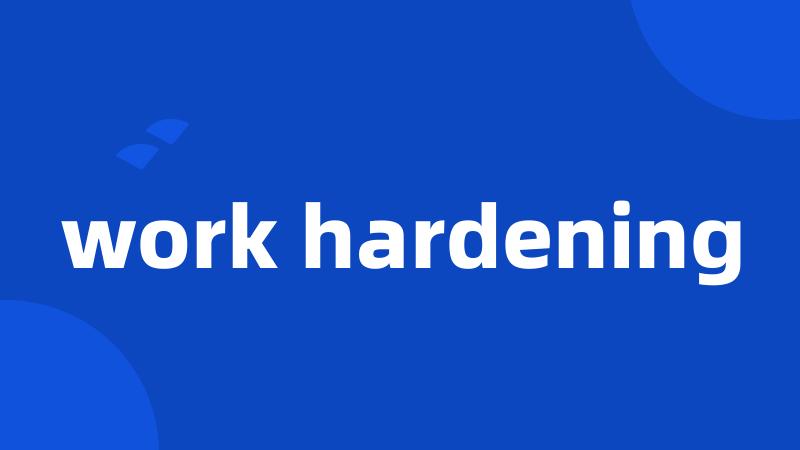 work hardening