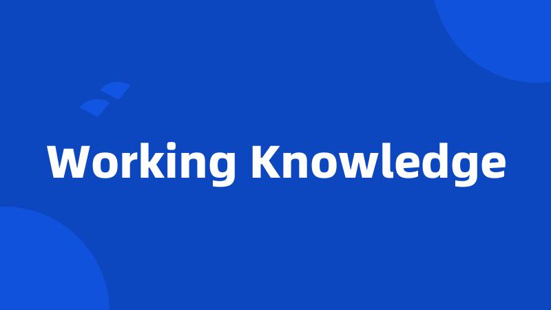 Working Knowledge