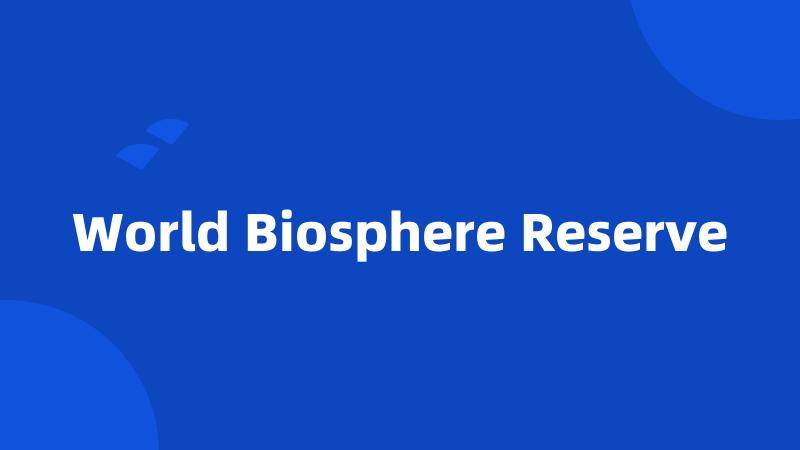 World Biosphere Reserve