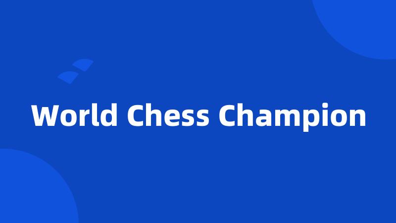World Chess Champion