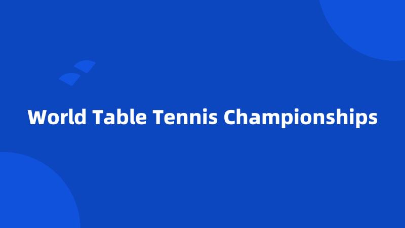 World Table Tennis Championships