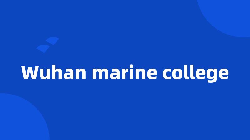 Wuhan marine college