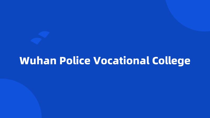 Wuhan Police Vocational College
