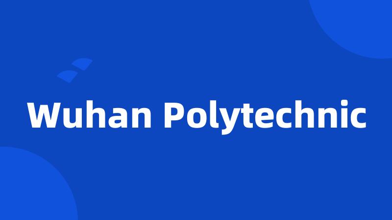 Wuhan Polytechnic