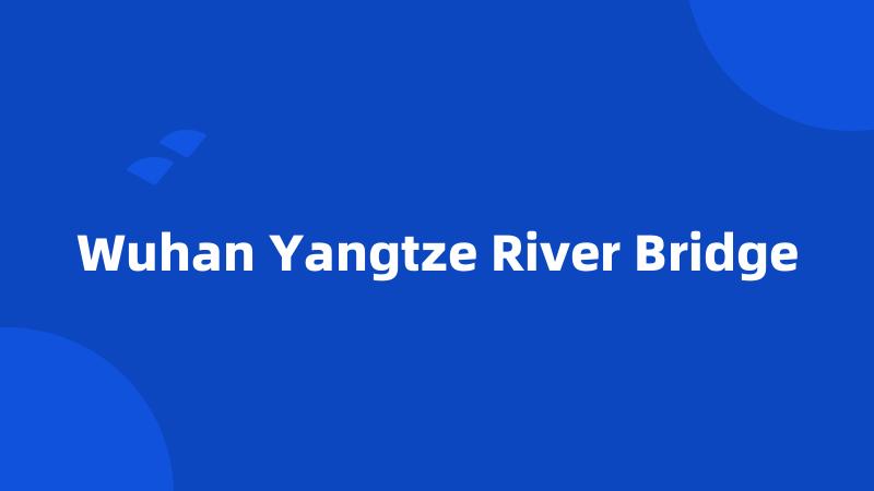 Wuhan Yangtze River Bridge
