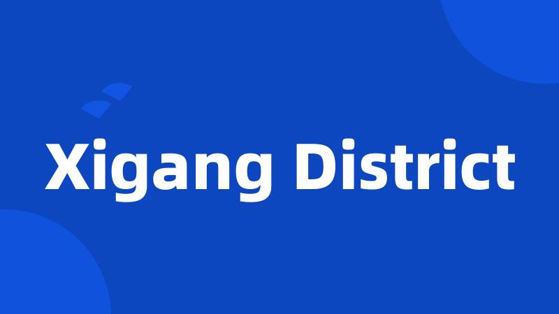 Xigang District