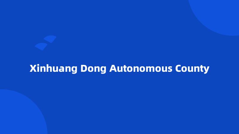 Xinhuang Dong Autonomous County