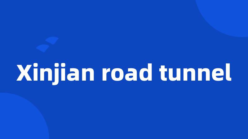 Xinjian road tunnel