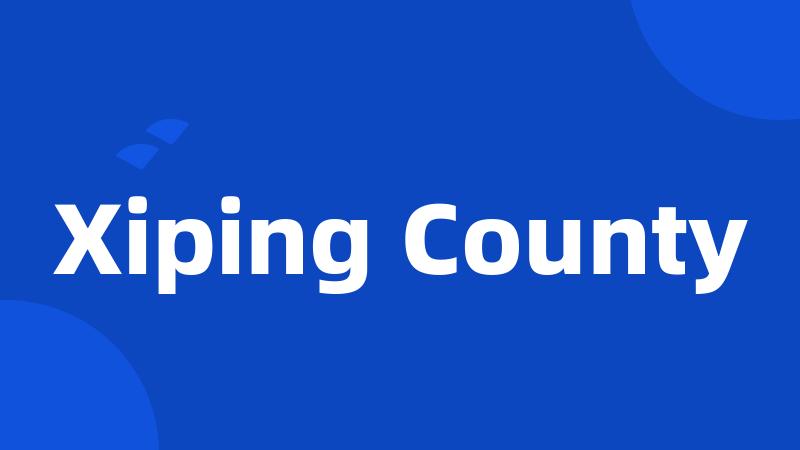 Xiping County