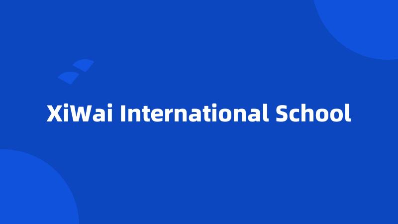 XiWai International School