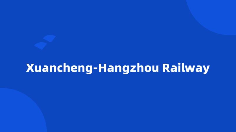 Xuancheng-Hangzhou Railway