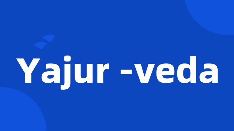Yajur -veda