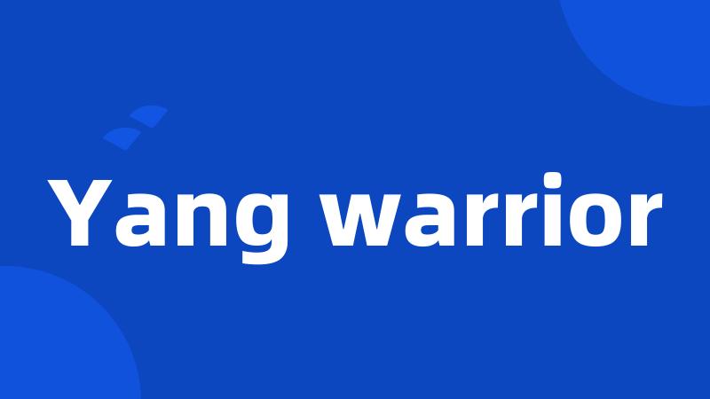 Yang warrior
