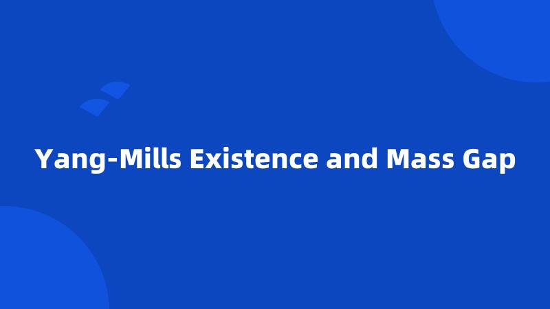 Yang-Mills Existence and Mass Gap