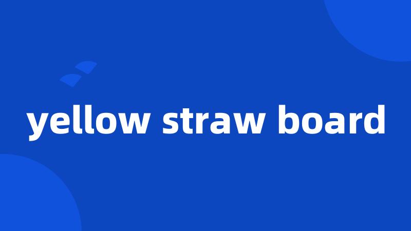 yellow straw board