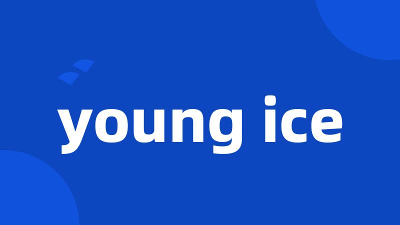 young ice