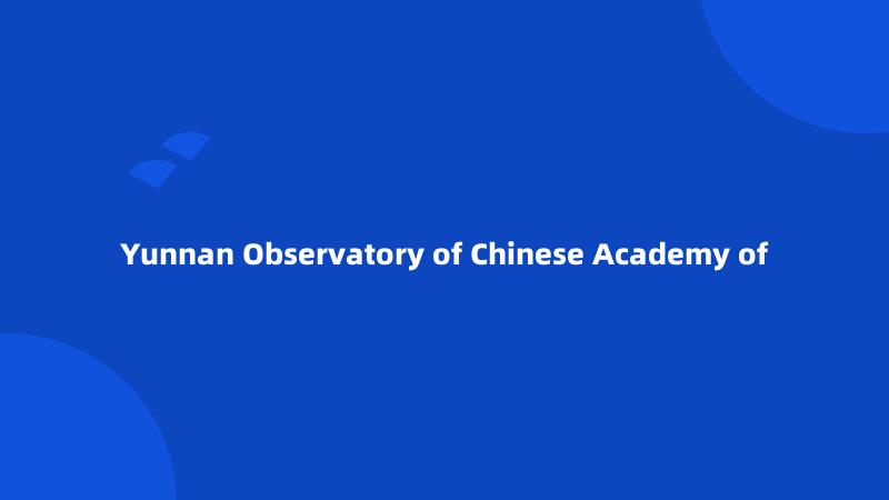 Yunnan Observatory of Chinese Academy of