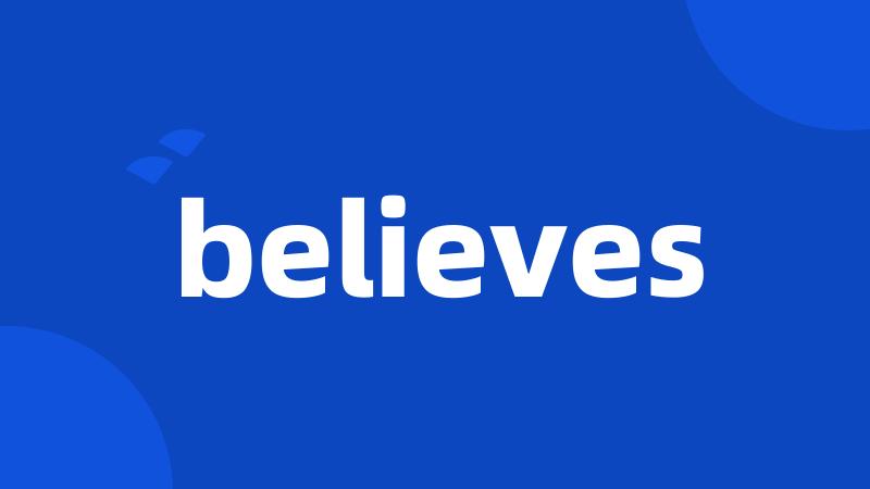 believes