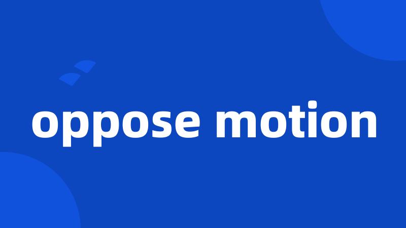 oppose motion