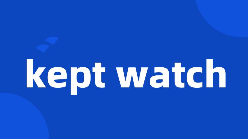 kept watch