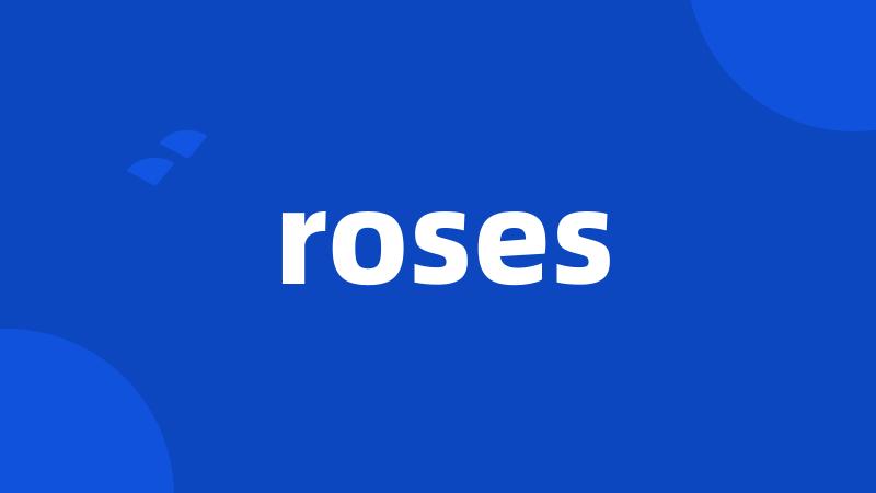 roses
