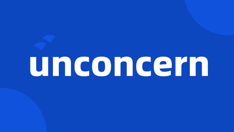unconcern