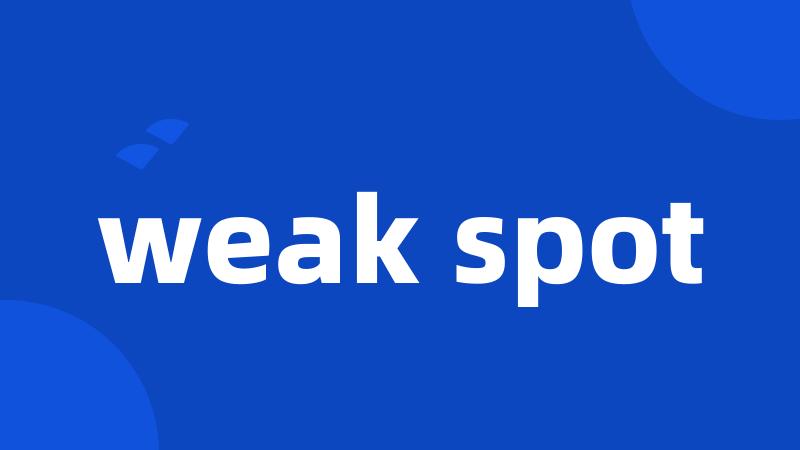 weak spot