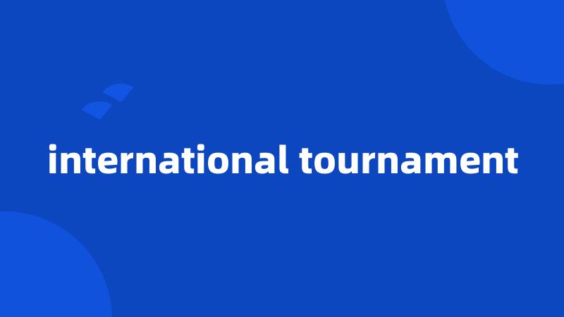 international tournament