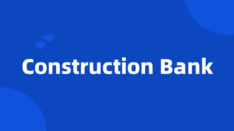 Construction Bank
