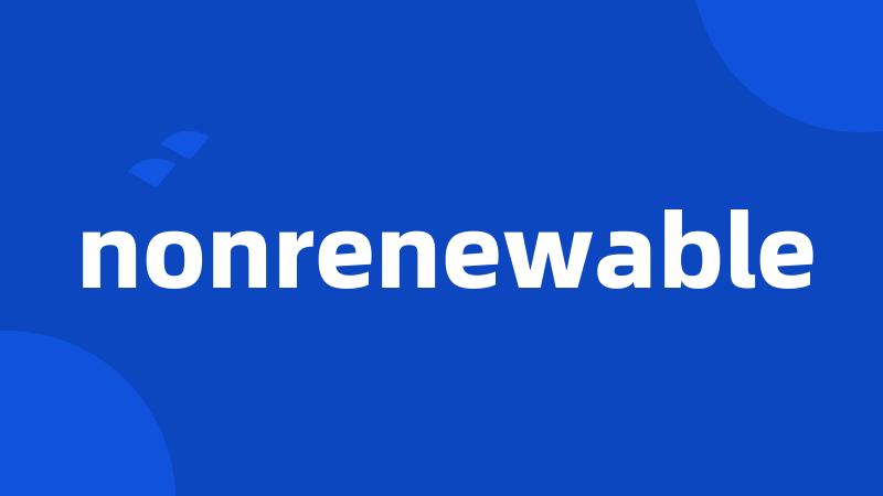 nonrenewable