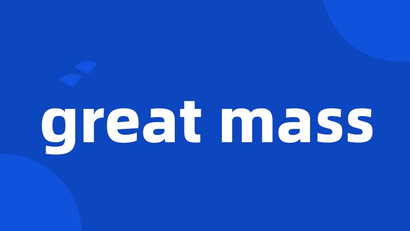 great mass