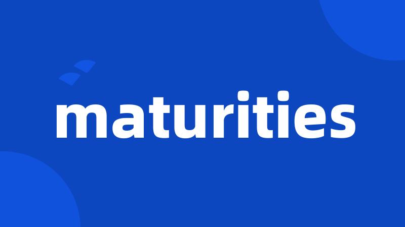 maturities