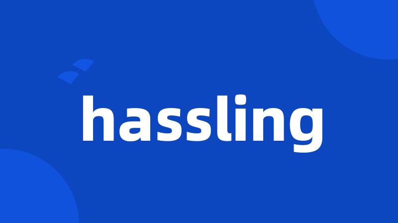 hassling