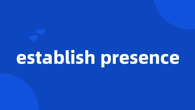 establish presence