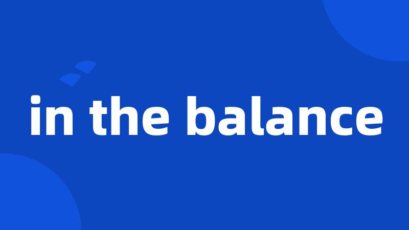 in the balance