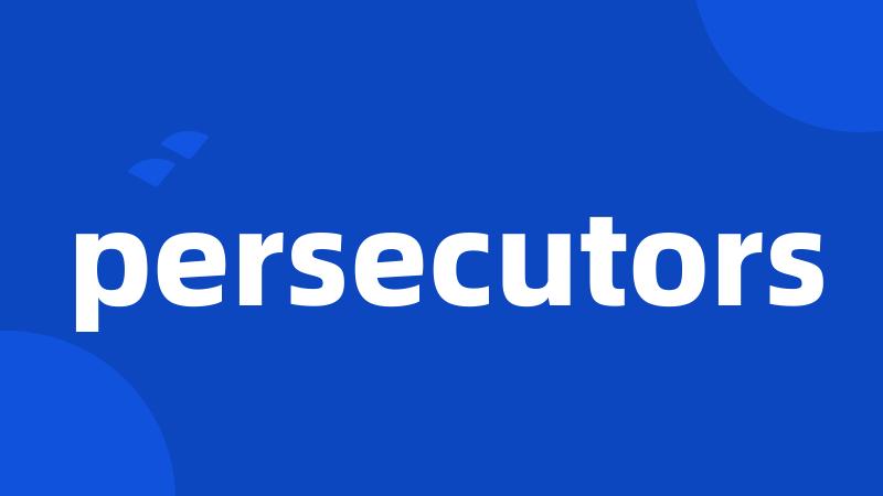 persecutors