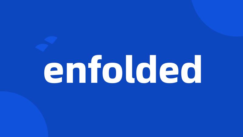 enfolded