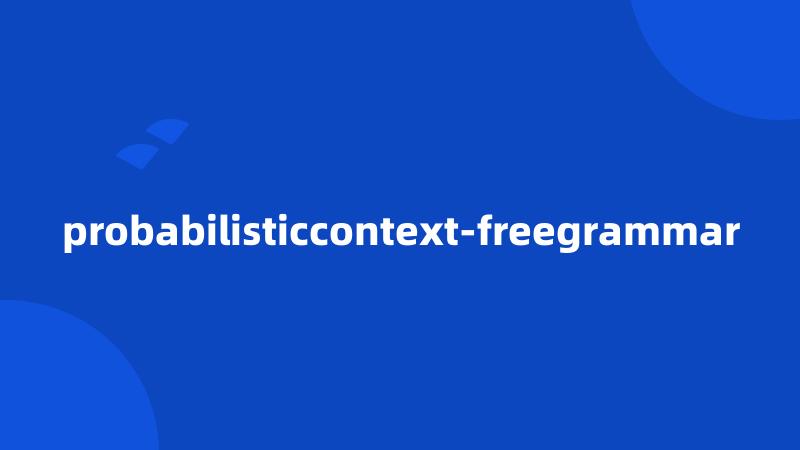 probabilisticcontext-freegrammar