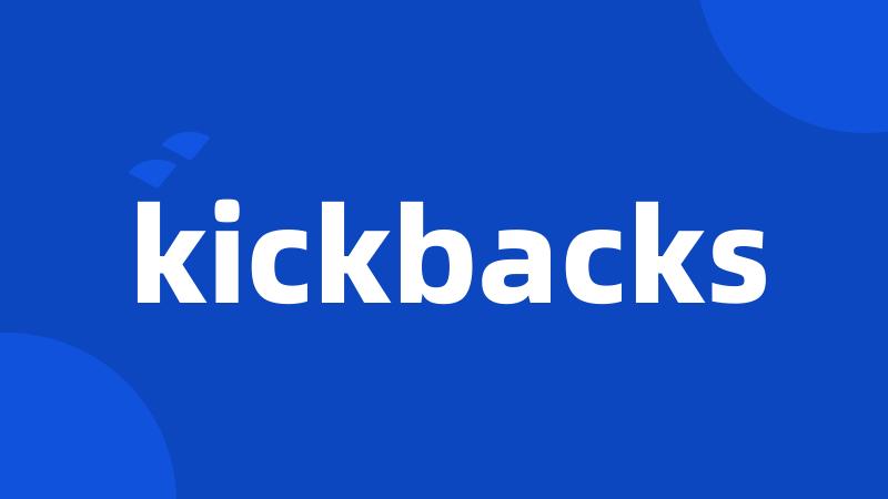 kickbacks