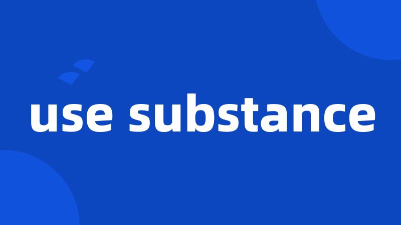use substance